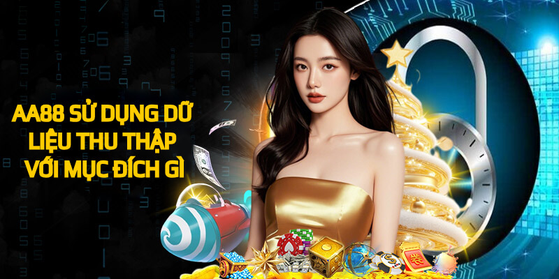 AA88 sẽ sử dụng dữ liệu thu thập từ hội viên với mục đích gì?