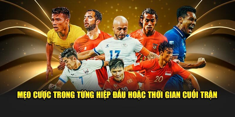 Mẹo cược trong từng hiệp đấu hoặc thời gian cuối trận