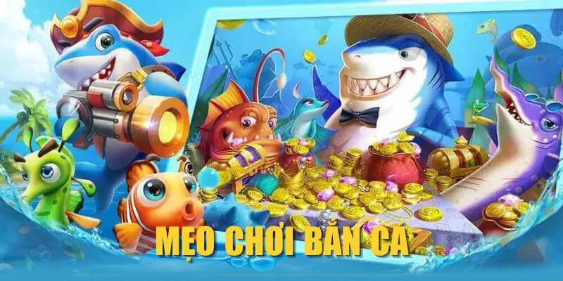 mẹo chơi bắn cá