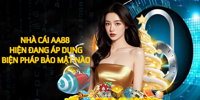 Nhà cái AA88 hiện đang áp dụng biện pháp bảo mật nào?